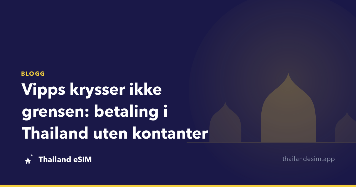 Vipps krysser ikke grensen: betaling i Thailand uten kontanter