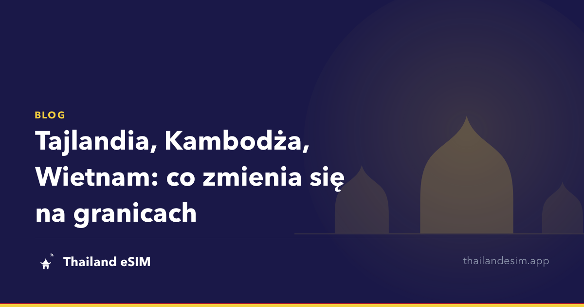 Tajlandia, Kambodża, Wietnam: co zmienia się na granicach