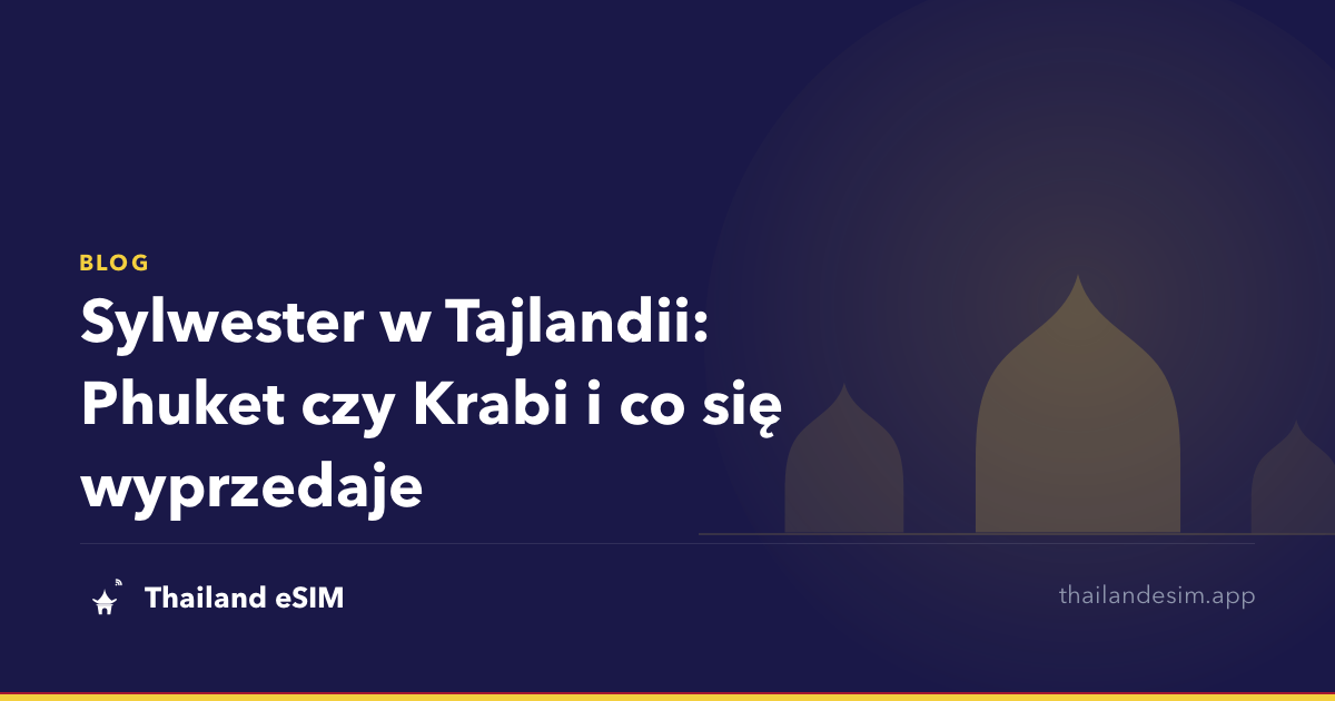 Sylwester w Tajlandii: Phuket czy Krabi i co się wyprzedaje