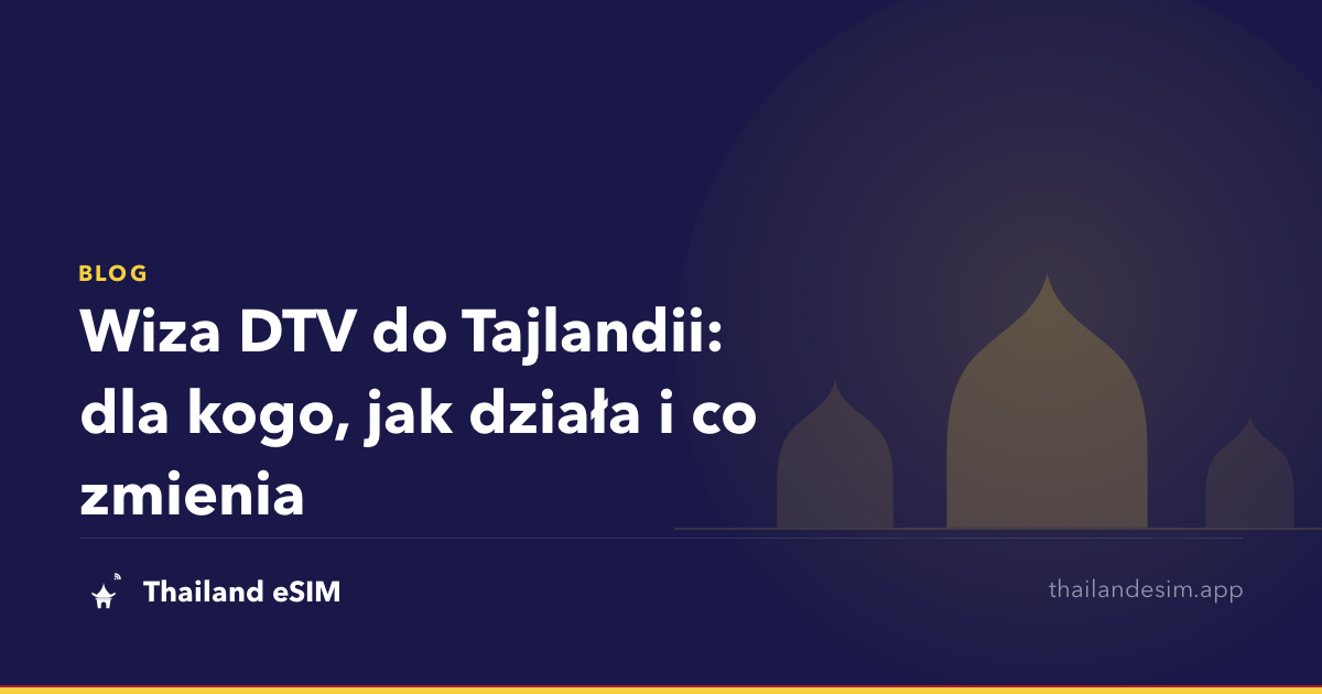 Wiza DTV do Tajlandii: dla kogo, jak działa i co zmienia