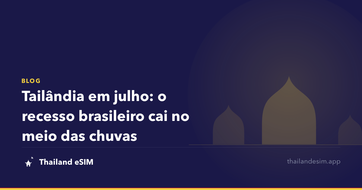 Tailândia em julho: o recesso brasileiro cai no meio das chuvas