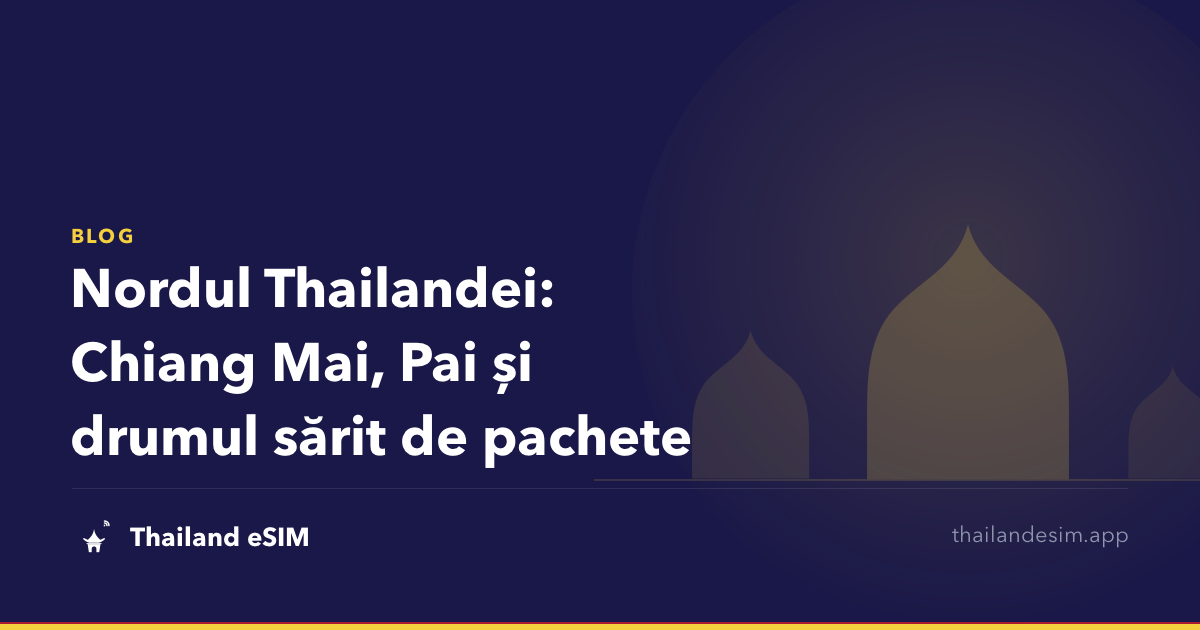 Nordul Thailandei: Chiang Mai, Pai și drumul sărit de pachete