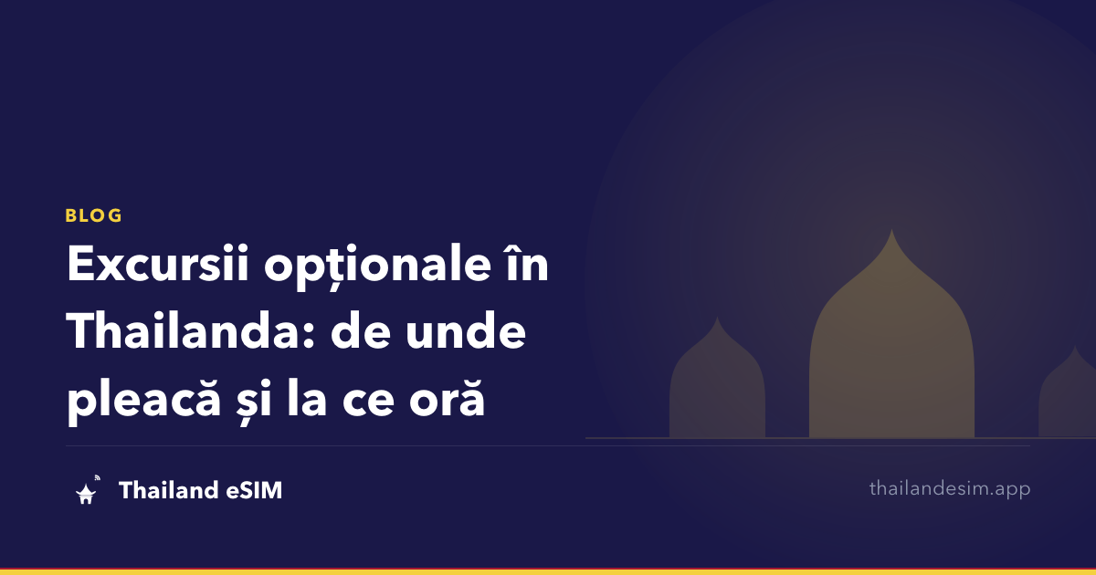 Excursii opționale în Thailanda: de unde pleacă și la ce oră