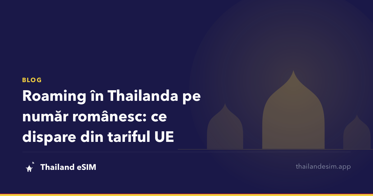 Roaming în Thailanda pe număr românesc: ce dispare din tariful UE