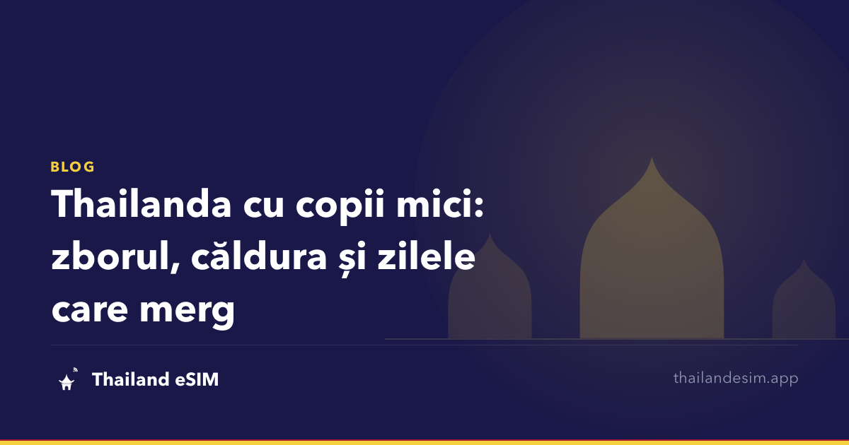 Thailanda cu copii mici: zborul, căldura și zilele care merg