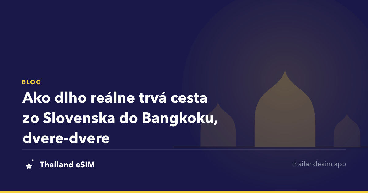 Ako dlho reálne trvá cesta zo Slovenska do Bangkoku, dvere-dvere