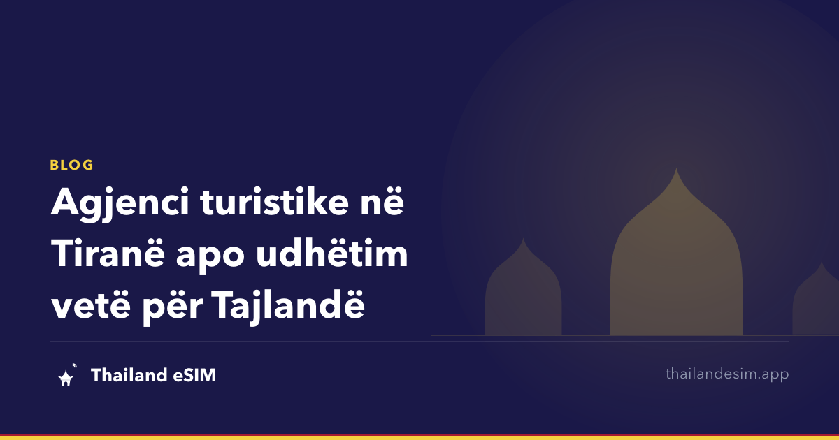 Agjenci turistike në Tiranë apo udhëtim vetë për Tajlandë