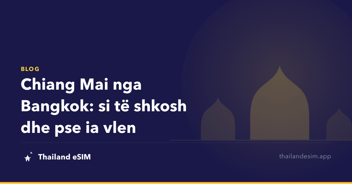 Chiang Mai nga Bangkok: si të shkosh dhe pse ia vlen