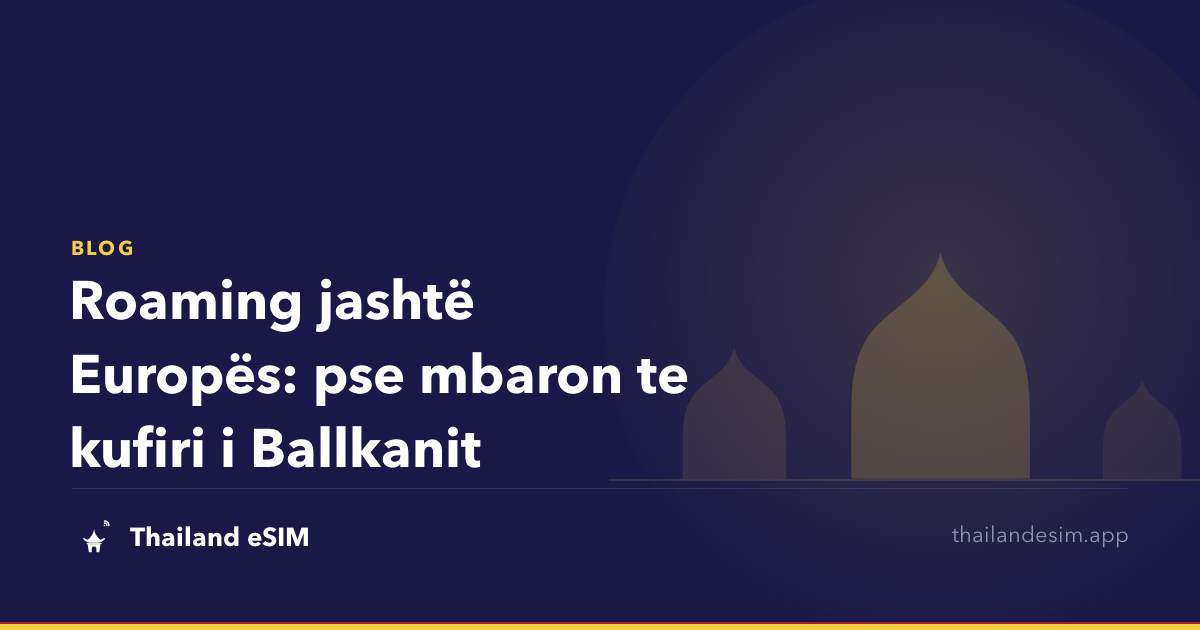 Roaming jashtë Europës: pse mbaron te kufiri i Ballkanit
