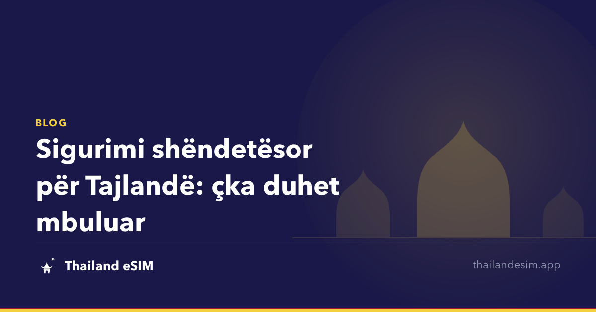 Sigurimi shëndetësor për Tajlandë: çka duhet mbuluar