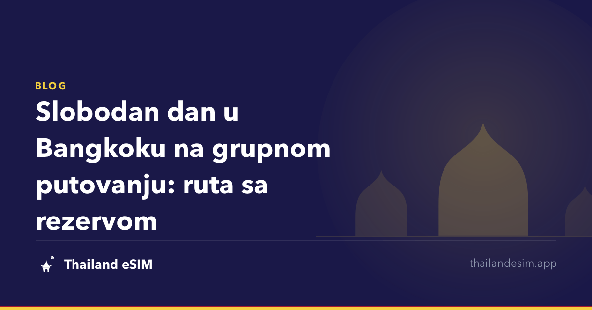 Slobodan dan u Bangkoku na grupnom putovanju: ruta sa rezervom