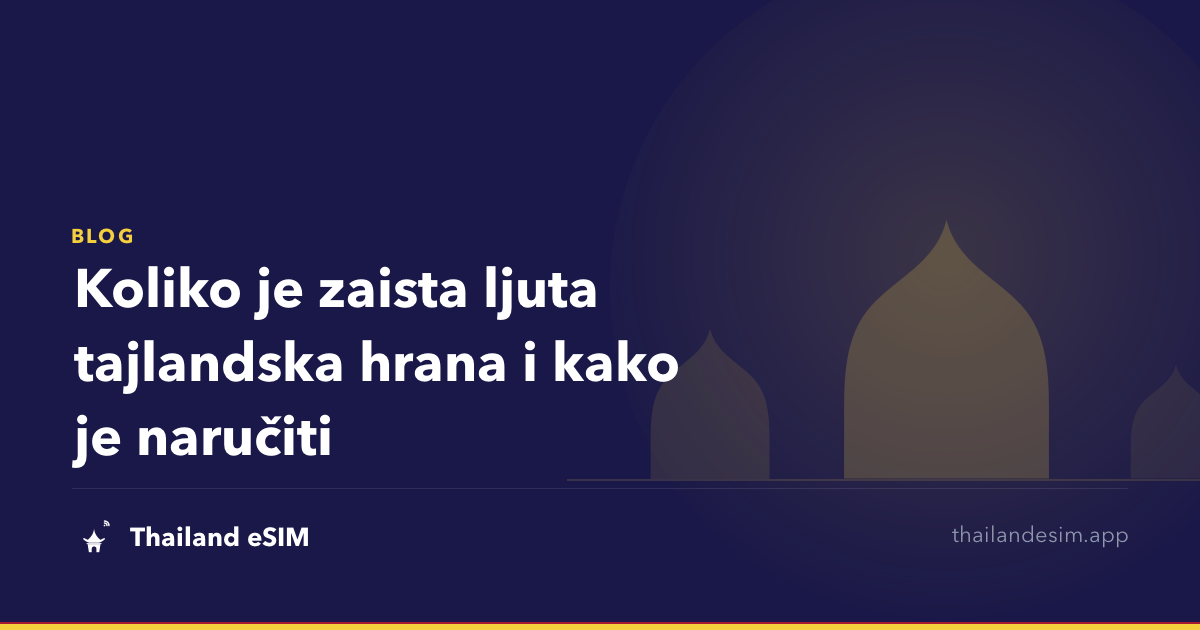 Koliko je zaista ljuta tajlandska hrana i kako je naručiti