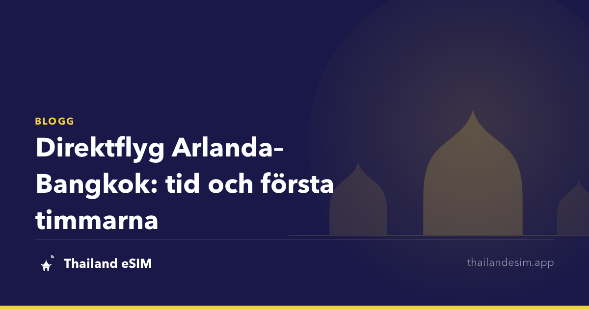 Direktflyg Arlanda–Bangkok: tid och första timmarna