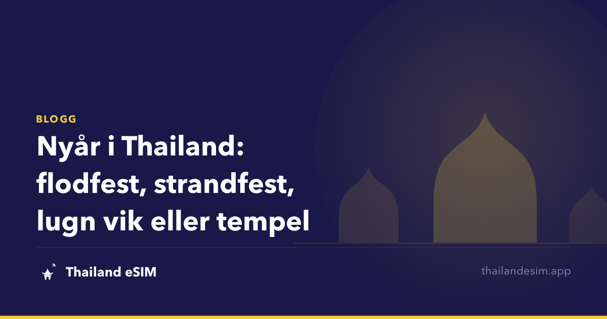 Nyår i Thailand: flodfest, strandfest, lugn vik eller tempel