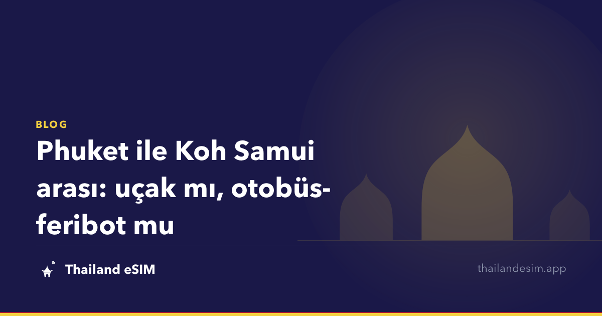 Phuket ile Koh Samui arası: uçak mı, otobüs-feribot mu