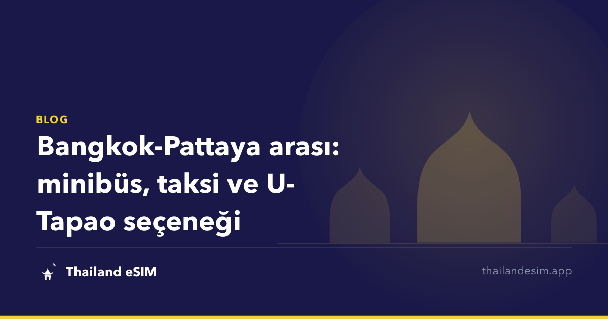 Bangkok-Pattaya arası: minibüs, taksi ve U-Tapao seçeneği
