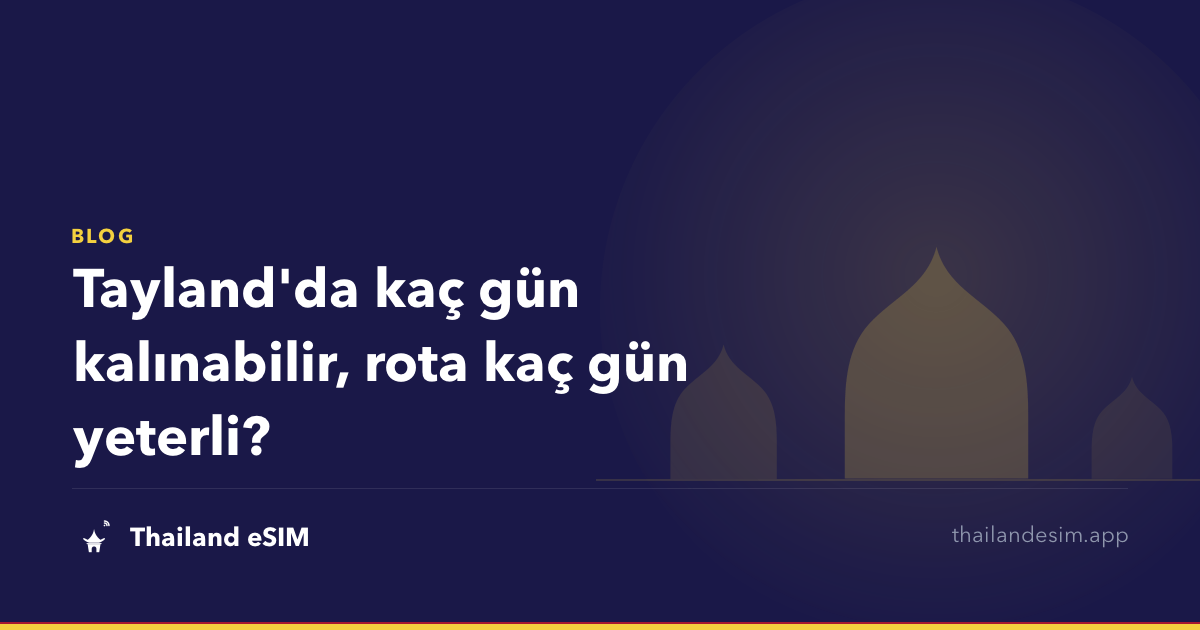 Tayland'da kaç gün kalınabilir, rota kaç gün yeterli?