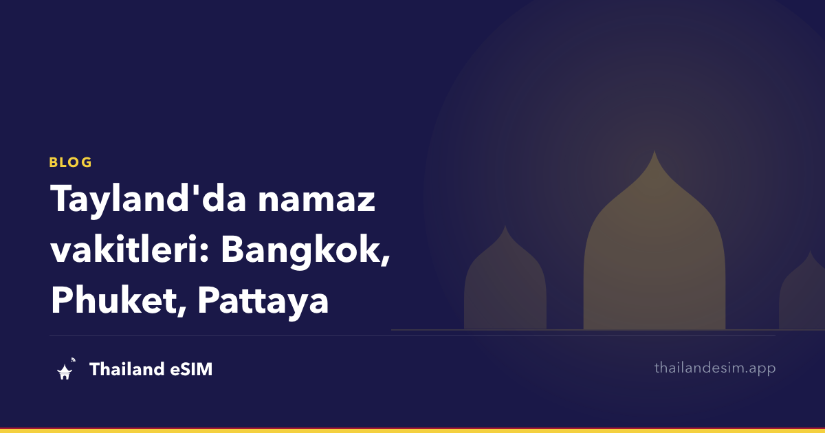 Tayland'da namaz vakitleri: Bangkok, Phuket, Pattaya