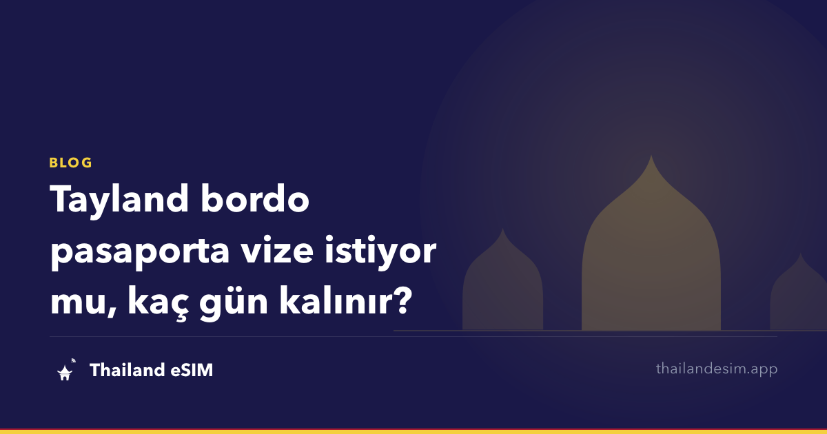 Tayland bordo pasaporta vize istiyor mu, kaç gün kalınır?