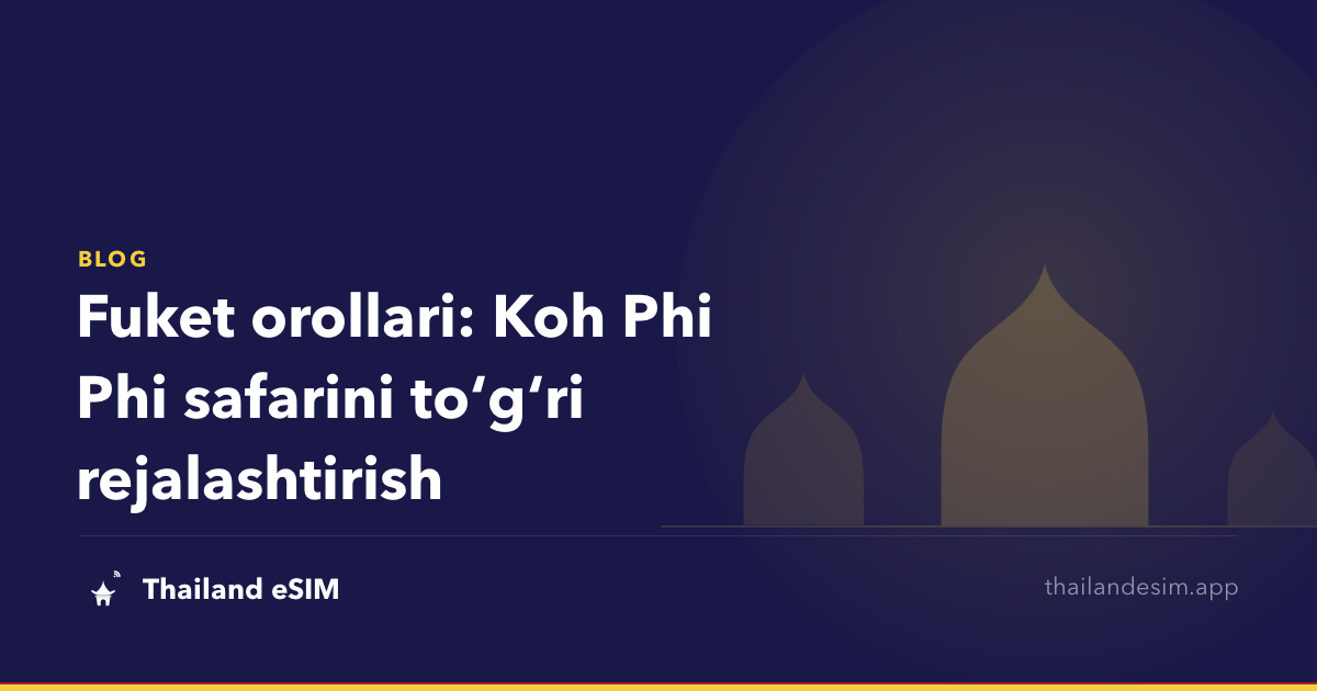 Fuket orollari: Koh Phi Phi safarini toʻgʻri rejalashtirish