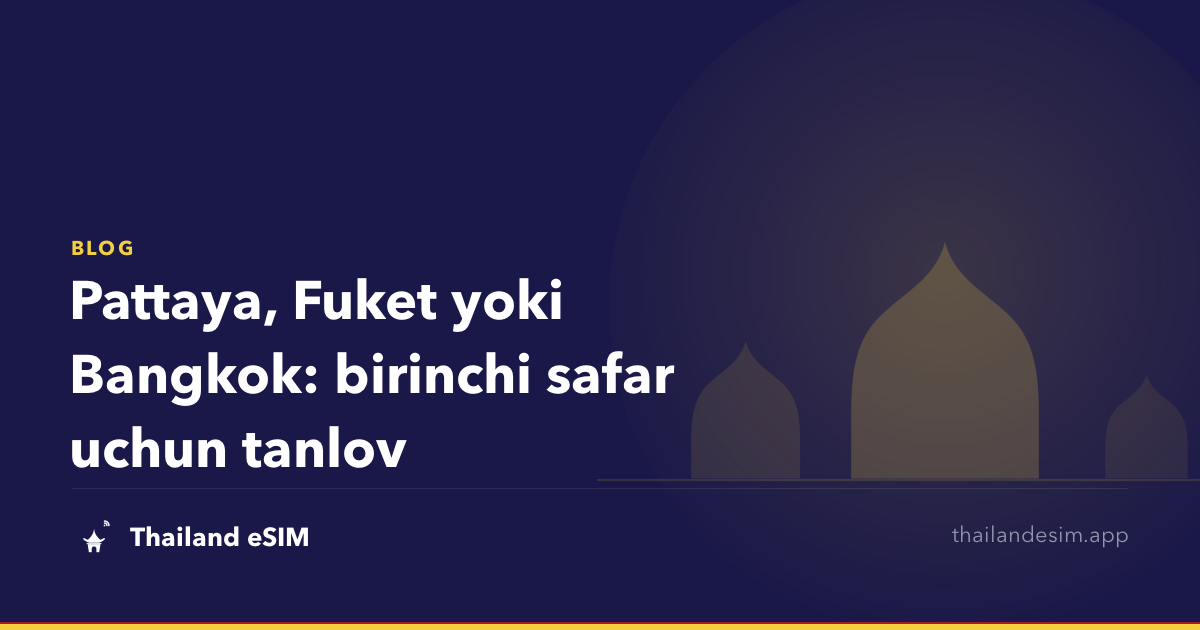 Pattaya, Fuket yoki Bangkok: birinchi safar uchun tanlov