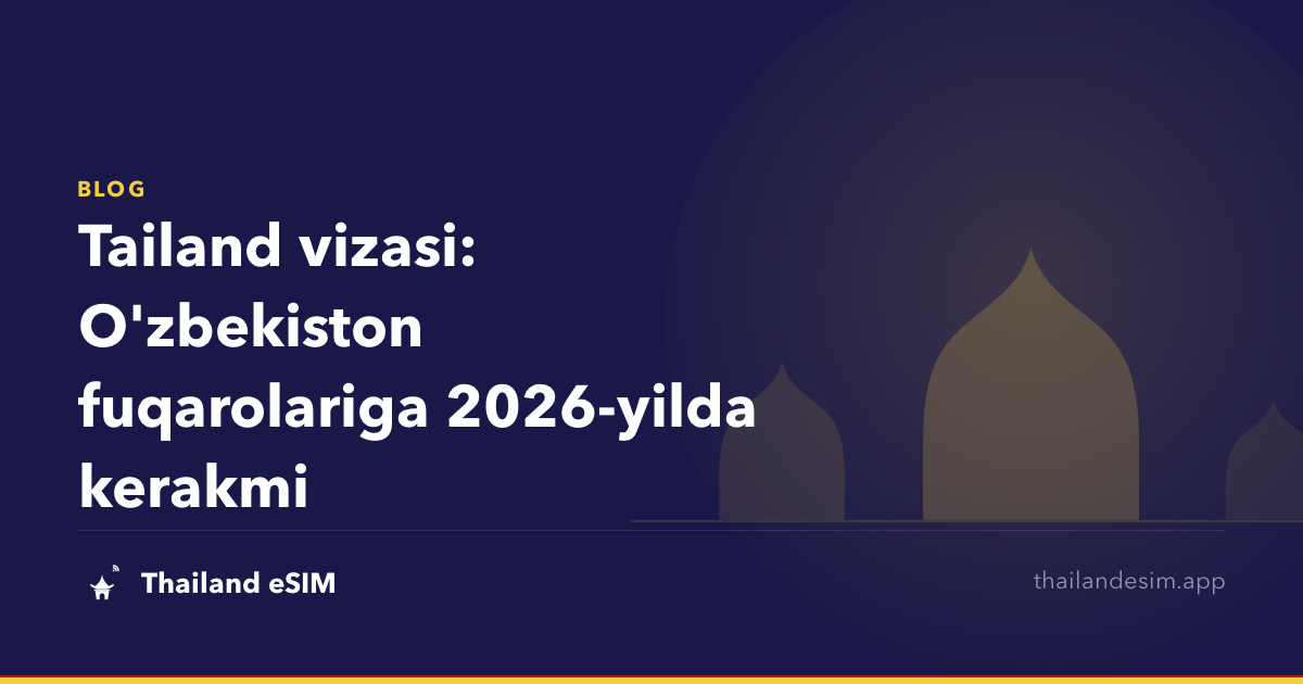 Tailand vizasi: O'zbekiston fuqarolariga 2026-yilda kerakmi