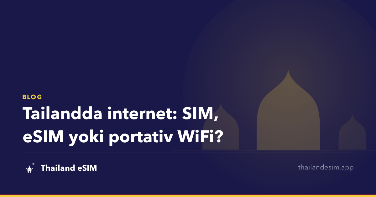 Tailandda internet: SIM, eSIM yoki portativ WiFi?